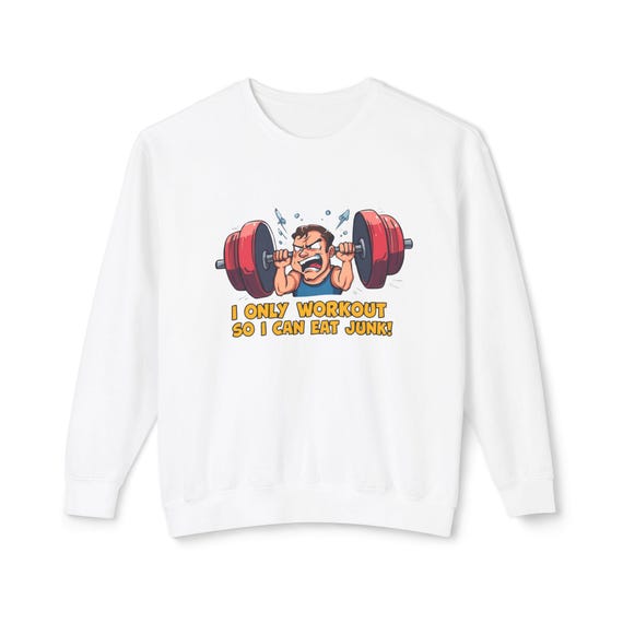 I Only Workout So I Can Eat Junk Sweatshirt | Funny Weightlifting Cartoon
