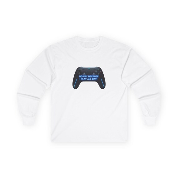 Gamer Long Sleeve Tee, 'No Pay Because I Play All Day' Graphic