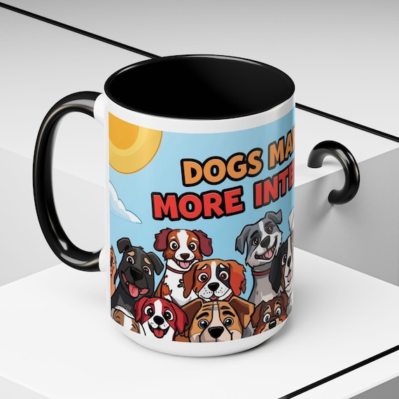 Dogs Make Life More Interesting Mug | Accent Coffee Mug 11oz 15oz| Dog Lovers and Owners Gift
