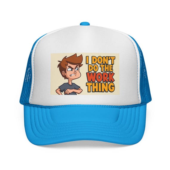 Funny Trucker Cap: "I Don't Do The Work Thing" Snapback Hat