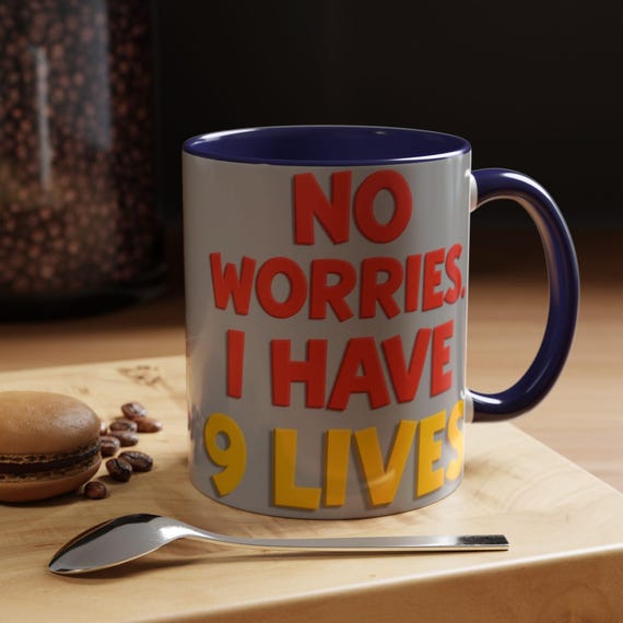 No Worries I Have 9 Lives mug | Cat Face Funny Accent Coffee Mug