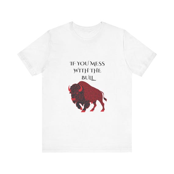 If You Mess With The Bull Graphic Tee, Funny Cotton T-Shirt
