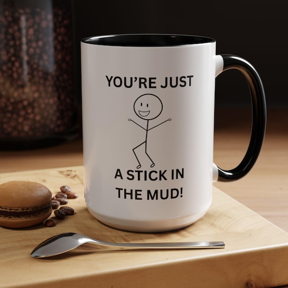 Funny Coffee Mug, Stick in the Mud Gift