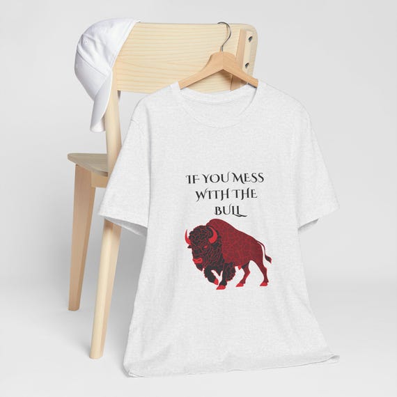 If You Mess With The Bull Graphic Tee, Funny Cotton T-Shirt