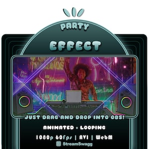 May include: A digital graphic with the words "PARTY EFFECT" in a teal arch. Below, a scene of a person at a DJ setup is displayed. The text "JUST DRAG AND DROP INTO OBS!" is below the scene. Additional text includes "ANIMATED + LOOPING" and "1080p 60fps | AVI | Webm".