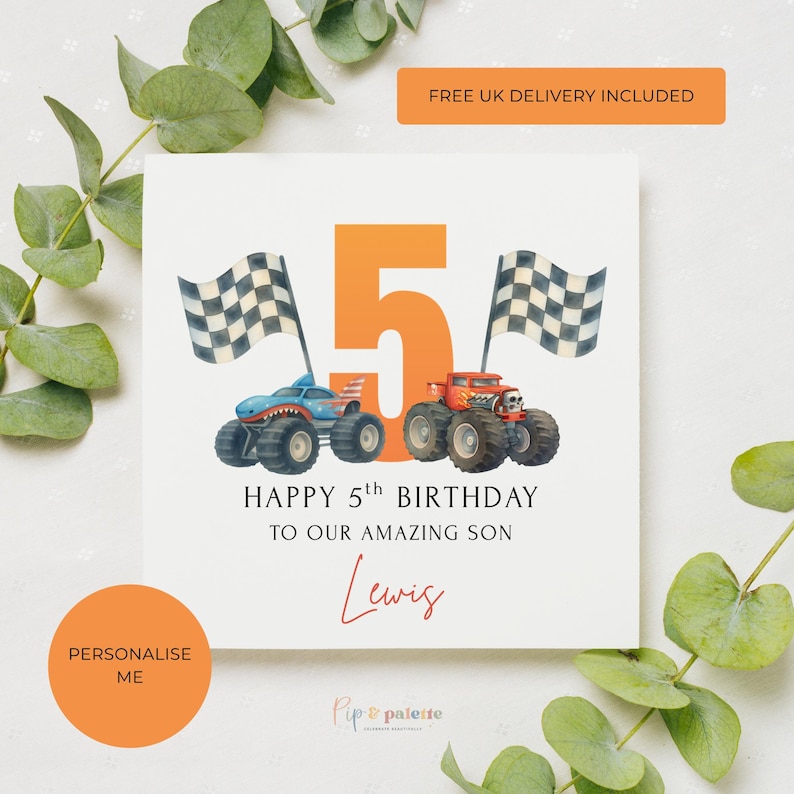 May include: A white card with an orange number 5 and two monster trucks. The card reads "HAPPY 5th BIRTHDAY TO OUR AMAZING SON Lewis". Two checkered flags are on either side of the number 5. An orange circle says "PERSONALISE ME".