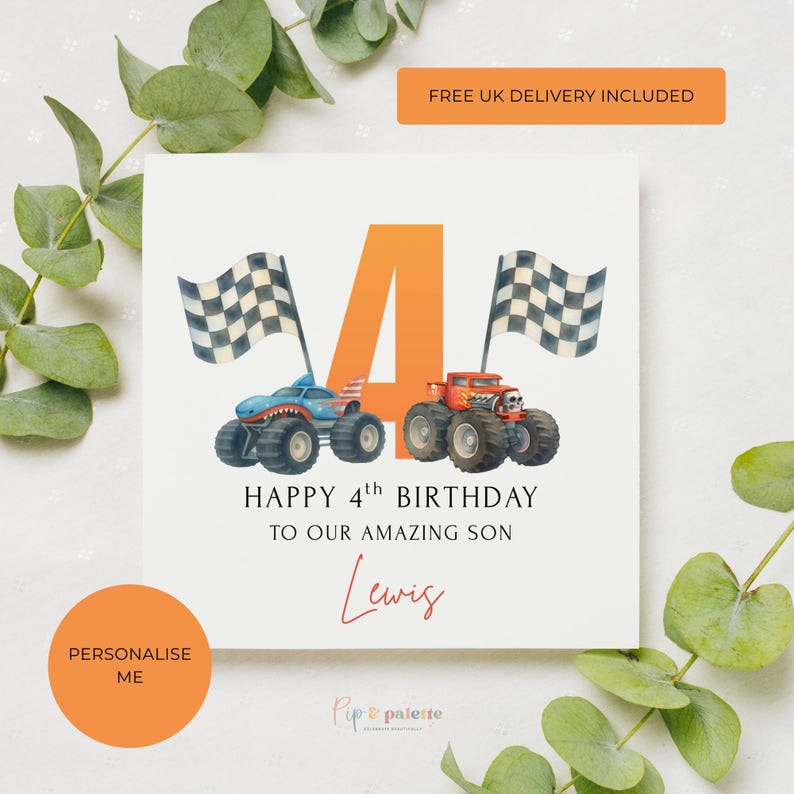 May include: A white birthday card with an orange number 4 and two monster trucks. The card reads "HAPPY 4th BIRTHDAY TO OUR AMAZING SON Lewis". Checkered flags are on either side of the number 4. The card has a personalized option.