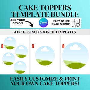 May include: A digital cake topper template bundle with the text "CAKE TOPPERS TEMPLATE BUNDLE". The templates are available in 4, 6, and 8-inch sizes. The design includes the text "ADD YOUR DESIGN" and "EASILY CUSTOMIZE & PRINT YOUR OWN CAKE TOPPERS!"