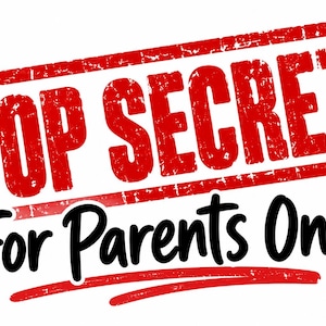 Könnte beinhalten: Ein rechteckiger roter Rahmen im Stempel-Stil enthält den Text TOP SECRET in fetten roten Großbuchstaben. Darunter steht der Text For Parents Only! in einer schwarzen, geschwungenen Schrift mit einem roten Unterstrich.