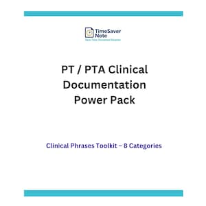 May include: A white graphic with the text "PT / PTA Clinical Documentation Power Pack" in black. The image also includes the text "Clinical Phrases Toolkit - 8 Categories" and a logo for TimeSaver Note.