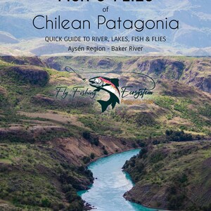 Fish and Flies of the Baker River, Chilean Patagonia (Aysen Region) – PDF. Best Flies, Reading the Water, Gear & Knots.