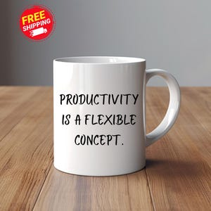 Sarcastic Coffee Mug: Productivity Is A Flexible Concept, Office Humor Cup