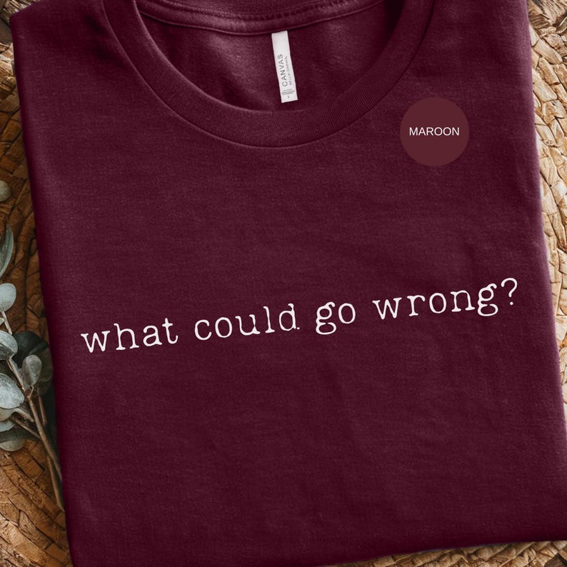 What Could Go Wrong Sarcastic Tee: Maroon Graphic Shirt, Vintage Washed Humor | Soft Fabric, Relaxed Fit, Express Yourself image 1