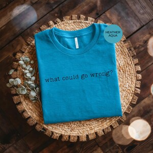 What Could Go Wrong Sarcastic Tee: Maroon Graphic Shirt, Vintage Washed Humor | Soft Fabric, Relaxed Fit, Express Yourself image 4