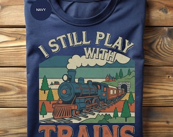 Train Lover Still Play With Trains: Vintage Steam Train Graphic - Retro Railroad Art, Unique Locomotive Illustration