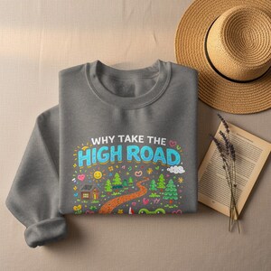 Why Take The High Road Sweatshirt, Cute Graphic Pullover, Cozy Jumper, Inspirational Message Top, Fun Casual Wear