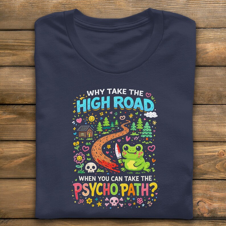 Funny Frog T-Shirt, Why Take The High Road When You Can Take The Psycho Path Shirt, Unique Graphic Tee, Novelty Humorous Top