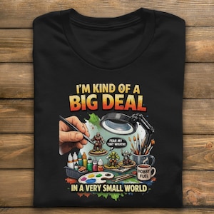 Big Deal Miniature Painting T-Shirt, Hobby Fuel Tee, Tabletop Gaming Gift, Tiny Wrath T-Shirt, Small World Shirt
