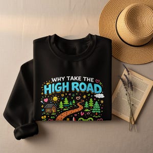 Funny High Road Shirt, Motivational Graphic Tee, Uplifting Slogan Shirt, Comfortable Casual Wear, Positive Message Tee, Unique Gift Idea