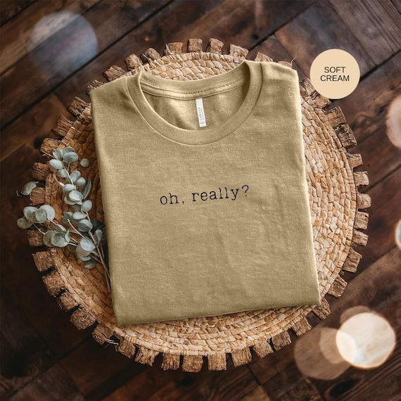 Oh Really T Shirt Sarcastic Quote Tee: Witty Humor Graphic - Casual Style, Comfortable Fit, Gift Idea