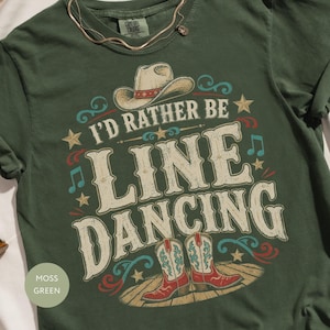 I'd Rather Be Line Dancing T-Shirt, Country Music Lover Tee, Western Cowboy Hat Boots Distressed Design Shirt