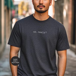 Camiseta con frase sarcástica "Oh Really": humor ingenioso, estilo informal, ajuste cómodo, idea de regalo imagen 8