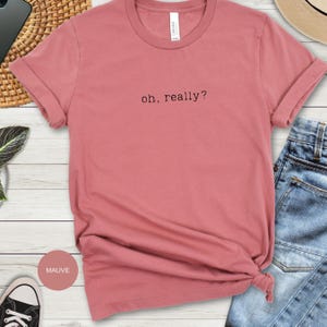 Camiseta con frase sarcástica "Oh Really": humor ingenioso, estilo informal, ajuste cómodo, idea de regalo imagen 4