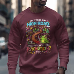 Funny Sweatshirt, Why Take The High Road Print, Cute Frog Design, Whimsical Pullover, Colorful Graphic Sweater, Humor Apparel
