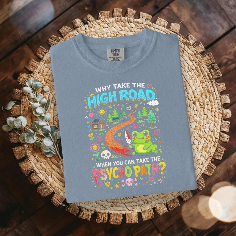 Funny Frog T Shirt, Why Take The High Road When You Can Take The Psycho Path, Cute Graphic Tee, Humorous Gift Idea, Unisex Casual Shirt