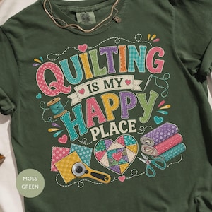 Quilting Is My Happy Place T-Shirt | Funny Quilter Gift, Sewing Enthusiast Tee, Fabric Lover Apparel, Crafting Hobby Shirt for Women