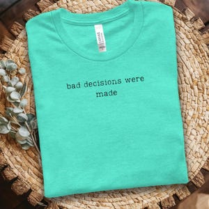 Bad Decisions Shirt Funny Sarcastic Tee, Humor Quote Design (Casual Trendy Top, Unique Gift, Eye-Catching Print)