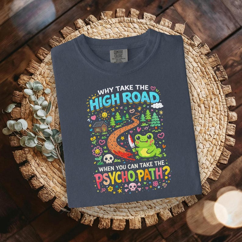 Funny Frog t-shirt, Why Take The High Road When You Can Take The Psycho Path, Cute Graphic Tee, Humorous Shirt, Unisex Casual Top