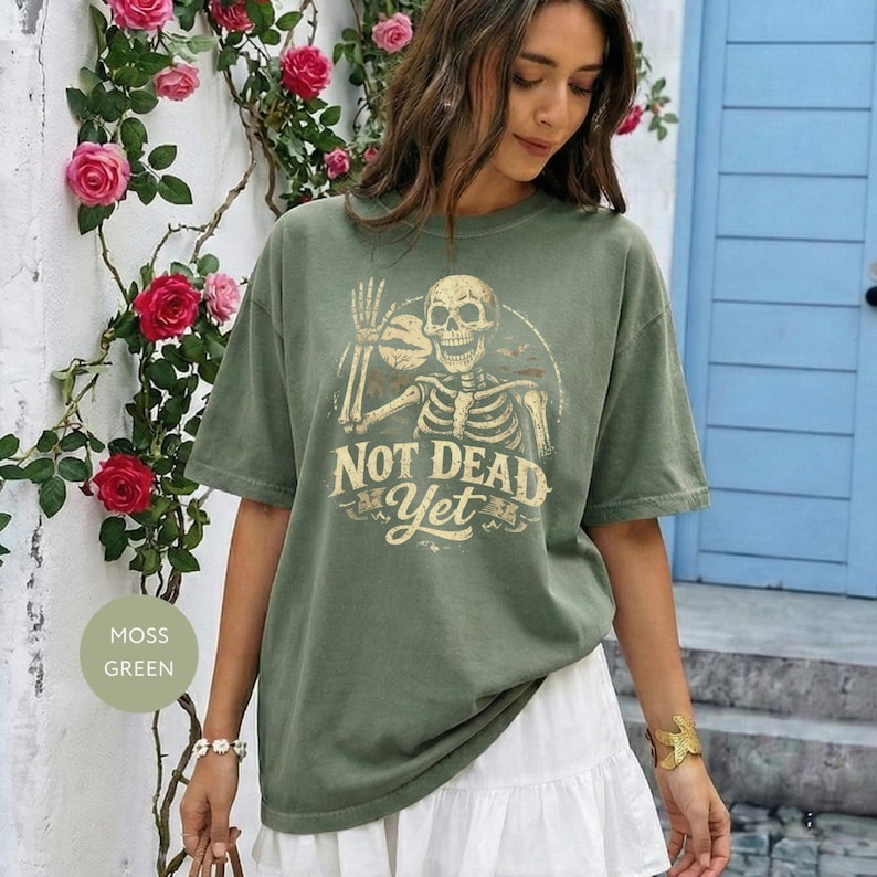 Not Dead Yet Skeleton Shirt, Funny Vintage Distressed Skull, Moss Green Graphic Tee, Halloween Spooky Humor, Retro Skeleton Sweatshirt
Not