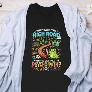 Funny Psycho Path Shirt, Humorous Frog Tee, High Road Joke T-Shirt, Cute Casual Graphic Tee, Fun Quote Shirt, Unique Gift Idea