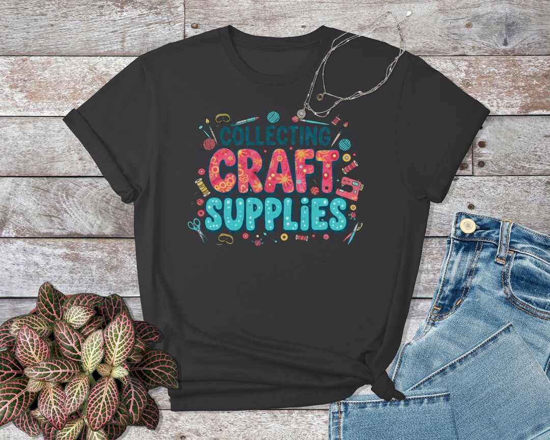 Collecting Craft Supplies T-shirt, Crafter Shirt, Quilting Tee, Sewing ...