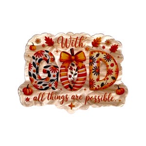 May include: A decorative plaque with a wavy edge featuring the text With GOD all things are possible. The letters are decorated with orange, red, and yellow floral patterns and autumn leaves. A pumpkin with a bow replaces the letter O.