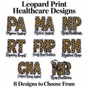 May include: Eight healthcare-themed stickers featuring leopard print block letters with job titles including PA, MA, NP, RT, FNP, RN, and CNA. The text reads Leopard Print Healthcare Designs and 8 Designs to Choose From.