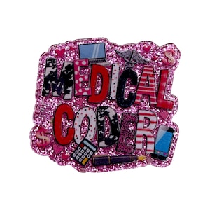 May include: A pink glittery badge with the words "MEDICAL CODER" in various patterns and colors. The design includes a laptop, calculator, pen, phone, hearts, and dollar signs, all set against a pink glitter background.