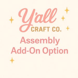 May include: A cream-colored graphic with the text "Y'all CRAFT CO." in pink and gold, with the words "Assembly Add-On Option" in pink below. Gold starbursts are in the corners.