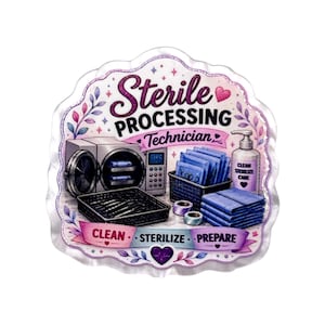 May include: A die-cut sticker featuring the text Sterile Processing Technician with illustrations of an autoclave, surgical instruments in a tray, blue wrapped packs, and a bottle of hand sanitizer. The bottom banner reads CLEAN STERILIZE PREPARE.