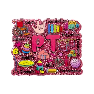 May include: A pink glittery pin with the letters "PT" in large, bold letters. The pin features illustrations of a wheelchair, brain, xylophone, and other symbols related to physical therapy, with words like "Safety" and "Coordination".