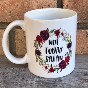 Not today Satan floral mug, snarky coffee mug.