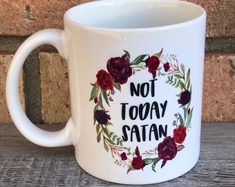Not today Satan floral mug, snarky coffee mug.