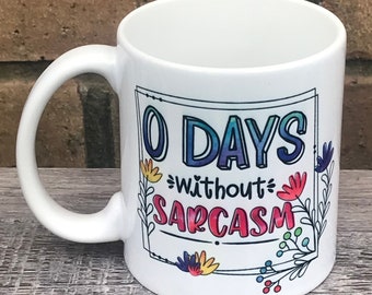 0 Days without sarcasm mug! Perfect coffee mug for sarcastic people.