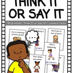 May include: A set of 50 printable scenario cards titled THINK IT OR SAY IT, featuring a cartoon character in a yellow shirt and various cards with illustrations and phrases like You're cheating, That's disgusting, and Your shoes are weird.