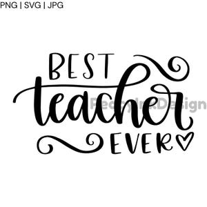 May include: Black script text on a white background reads "BEST Teacher EVER" with a heart symbol. The design is suitable for various applications, such as apparel or home decor.