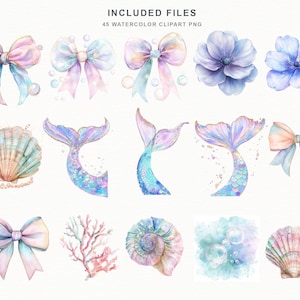 May include: Watercolor clipart set featuring bows, mermaid tails, seashells, flowers, coral, and bubbles. The color palette includes pastel shades of pink, blue, and purple. The text "INCLUDED FILES 45 WATERCOLOR CLIPART PNG" is at the top.