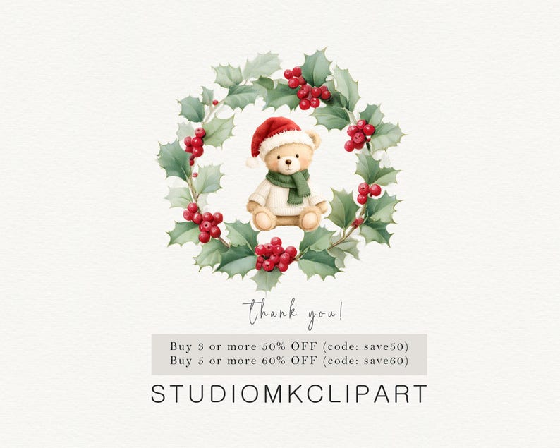 May include: A watercolor illustration of a teddy bear wearing a red Santa hat and a green scarf, centered within a circular wreath of green holly leaves and red berries. Below the wreath, the text reads: Thank you! Buy 3 or more 50% OFF (code: save50) Buy 5 or more 60% OFF (code: save60) STUDIOMKCLIPART.