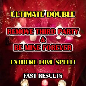 Ultimate Double Remove Third Party & Be Faithful Forever, Extreme Love Spell With Fast Results, Fidelity Spell, Stop Cheating Spell