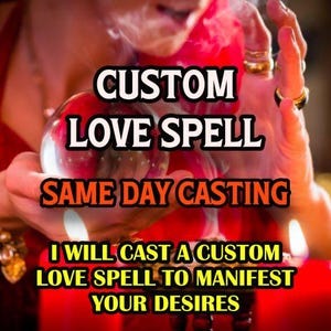 May include: A person holding a crystal ball with the text "CUSTOM LOVE SPELL SAME DAY CASTING". The image has a red and gold color scheme. The text "I WILL CAST A CUSTOM LOVE SPELL TO MANIFEST YOUR DESIRES" is also visible.